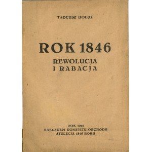 Hołuj Tadeusz - Rok 1846 rewolucja i rabacja. Nakł. Komitetu Obchodu Stulecia 1846 roku.
