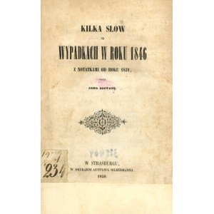 Alcyato Jan - Kilka słów o wypadkach w roku 1846 z notatkami od roku 1831. Strasburg 1850 W druk. Gustawa Silbermanna.
