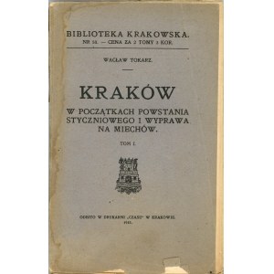 Tokarz Wacław - Kraków w początkach powstania styczniowego i wyprawa na Miechów, T. 1-2