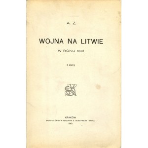 (Kazimierz Chłapowski) - Wojna na Litwie w roku 1831. Kraków 1913 Skład Gł. w księg. G. Gebethner i Sp.