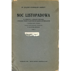 Harbut Julius Stanislaw - November Night in the light and shadows of the history and trial before the highest criminal court. With illustrations and plan. Vol. 1. Warsaw 1930 Skł. Gł. Książnica-Atlas.
