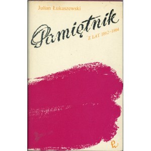 Lukaszewski Julian - Memoirs of the years 1862-1864, Warsaw 1973 PWN.