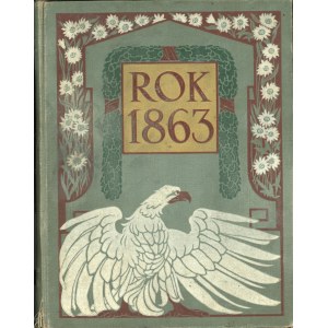[Dąbrowski Józef] J. Grabiec - Rok 1863. Poznań 1913 Nakł. Zdzisława Rzepeckiego i Ski.