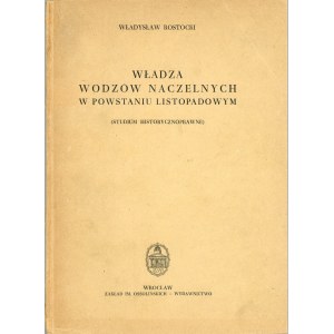 Rostocki Władysław - Władza wodzów naczelnych w powstaniu listopadowym. (Historische und juristische Studie). Wrocław 1955 Ossol.