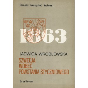Wróblewska Jadwiga - Szwecja wobec powstania styczniowego. Wrocław 1986 Ossol. Wyd. PAN.