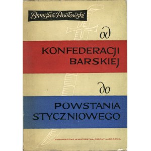Pawlowski Bronislaw - From the Bar Confederation to the January Uprising. Studies in military history. Warsaw 1962 Wyd. MON.