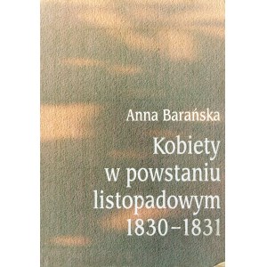 Barańska Anna - Kobiety w powstaniu listopadowym 1830-1831. Lublin 1998 Tow. Nauk. KUL.