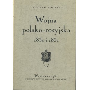 Tokarz Wacław - Wojna polsko-rosyjska 1830 i 1831 z atlasem. Warszawa 1930 Wojskowy Instytut Naukowo-Wydawniczy.