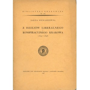Bieniarzówna Janina - Z dziejów liberalnego i konspiracyjnego Krakowa (1833-1848). Kraków 1948 Nakł. Tow. Miłośników i Zabytków Krakowa.