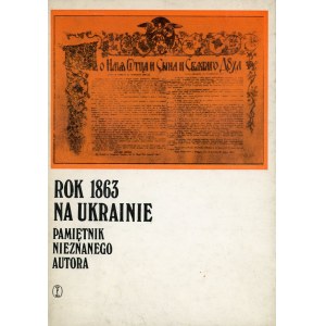 The year 1863 in Ukraine. Memoir of an unknown author. Cracow 1979 Wyd. Literackie.