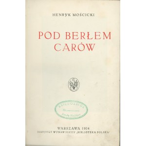 Mościcki Henryk - Pod berłem czarsów. Warszawa 1924 Inst. Wyd. Bibljoteka Polska.