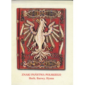 Znaki państwa polskiego. Herb, Barwy, Hymn. Katalog wystawy. Warszawa 2004 Muzeum Niepodległości w Warszawie.