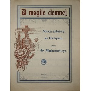 Machowski Fr[anciszek] - Marsz żałobny na fortepian przez ... Kraków 1919 Nakł. S. A. Krzyżanowskiego.