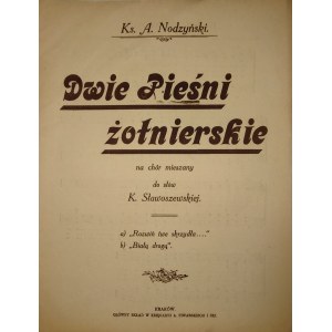 Nodzyński A[ndrzej] - Dwie pieśni żołnierskie na chór mieszany do słów K[azimiera] Sławoszewskiej. Kraków [ca. 1920] Księg. A. Piwarski a Ski.