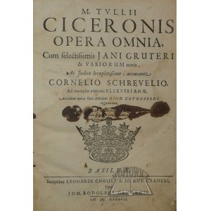 CICERO Marcus Tullius, Opera Omnia, Cum selectissimis Jani Gruteri & Variorum notis, Ac Indice locupletissimo, accurante Cornelio Schrevelio.