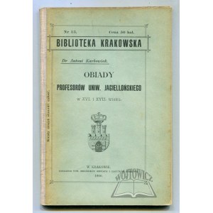(Biblioteka Krakowska). KARBOWIAK Antoni, Obiady profesorów Uniw. Jagiellońskiego w XVI i XVII wieku.