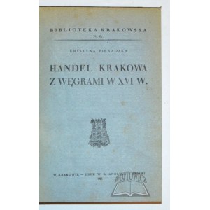 (Biblioteka Krakowska). PIERADZKA Krystyna, Handel Krakowa z Węgrami w XVI w.