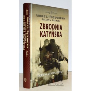 PRZEWOŹNIK Andrzej, Adamska Jolanta, Zbrodnia katyńska. Mord - kłamstwo - pamięć.