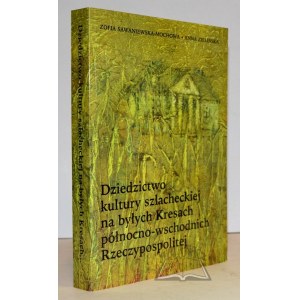 SAWANIEWSKA - Mochowa Zofia, Zielińska Anna, Dziedzictwo kultury szlacheckiej na byłych kresach północno-wschodnich Rzeczypospolitej.