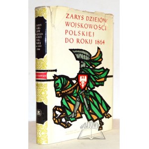 ZARYS dziejów wojskowości polskiej do roku 1864.