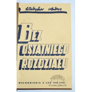 ANDERS Władysław, Bez ostatniego rozdziału. Wspomnienia z lat 1939 - 1946.