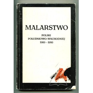 MALARSTWO Polski południowo-wschodniej 1900-1980. Wystawa.