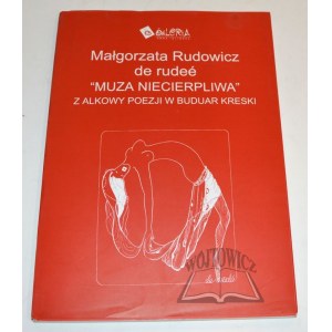 RUDOWICZ Małgorzata de rudee, Muza niecierpliwa.