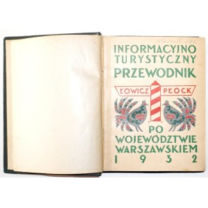 INFORMACYJNO-TURYSTYCZNY PRZEWODNIK PO WOJEWÓDZTWIE WARSZAWSKIEM, 1932 [ilustracje, mapa] Warszawa, Łowicz, Kutno, Skierniewice, Płock, Gostynin, Otwock, Wilanów, Sochaczew, Grodzisk, Rawa, Wisła, Bzura, Ciechanów, Kurpie, Kujawy, Natolin, Służew, Błonie