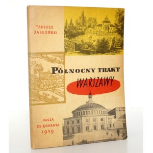 Jabłoński T., PÓŁNOCNY TRAKT WARSZAWY [wyd. 1] [Topfer] liczne ilustracje, stan idealny