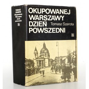 Szarota T., OKUPOWANEJ WARSZAWY DZIEŃ POWSZEDNI [wyd. 2 rozszerzone] stan idealny [ilustracje]