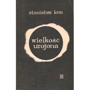Stanislaw Lem, Delusional Greatness [1st edition].