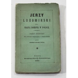 Antoni E. Odyniec Jerzy Lubomirski czyli wojna domowa w Polsce [1st edition, 1861].