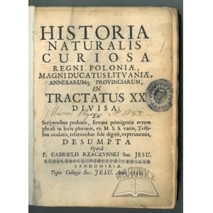 RZĄCZYŃSKI Gabriel, Historia Naturalis Curiosa Regni Poloniae, Magni Ducatus Lituaniae, Annexarumq; Provinciarum, in Tractatus XX divisa: