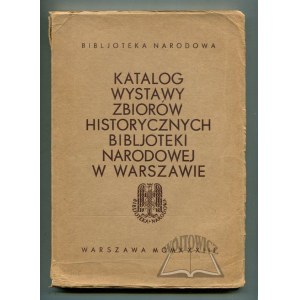 KATALOG Wystawy zbiorów historycznych Bibljoteki Narodowej w Warszawie.