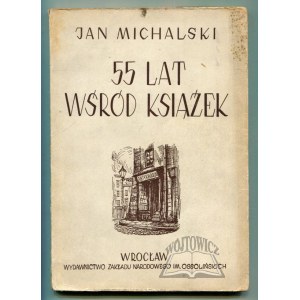 MICHALSKI Jan, 55 lat wśród książek. Wspomnienia, wrażenia, rozważania.