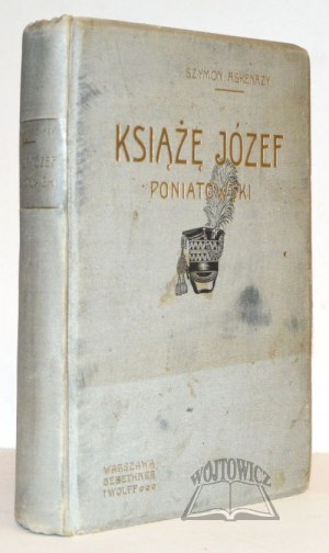 ASKENAZY Szymon, Książę Józef Poniatowski 1763 - 1813.