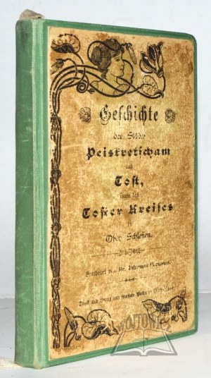 CHRZĄSZCZ Johannes, Geschichte der Städte Peiskretscham und Tost sowie des Toster Kreises in Ober-Schlesien.