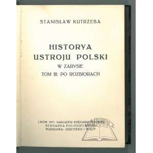 KUTRZEBA Stanisław, Historya ustroju Polski w zarysie.