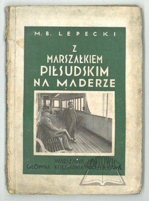 LEPECKI Mieczysław B., Z Marszałkiem Piłsudskim na Maderze.
