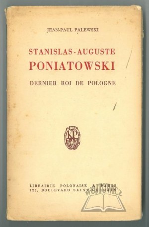 PALEWSKI Jean-Paul, Stanislas - Auguste Poniatowski. Dernier roi de Pologne.