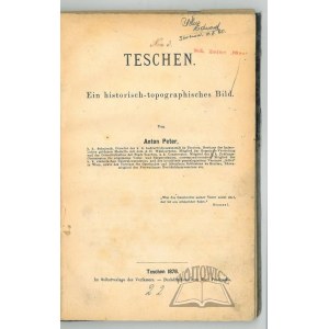PETER Anton, Teschen. Ein historisch-topographisches Bild.