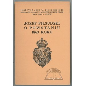 PIŁSUDSKI Józef, O Powstaniu 1863 roku.