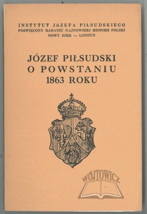 PIŁSUDSKI Józef, O Powstaniu 1863 roku.