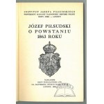 PIŁSUDSKI Józef, O Powstaniu 1863 roku.