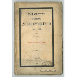 ŻÓŁKIEWSKI Stanisław, Listy. 1584-1620.