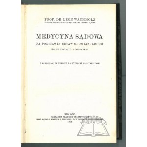 WACHHOLZ Leon Prof. Dr., Medycyna sądowa na podstawie ustaw obowiązujących na ziemiach polskich.