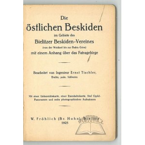TISCHLER Ernst, Die östlichen Beskiden im Gebiete des Bielitzer Beskiden-Vereines.