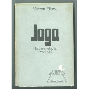 ELIADE Mircea, Joga. Nieśmiertelność i wolność.