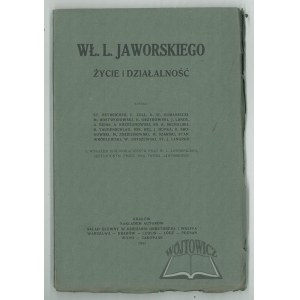 (JAWORSKI Wł.adysław L.eopold). Wł. L. Jaworskiego życie i działalność.