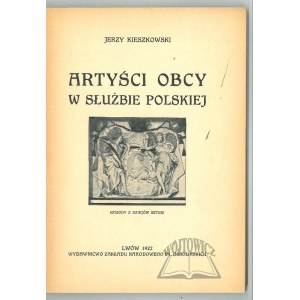 KIESZKOWSKI Jerzy, Artyści obcy w służbie polskiej. Epizody z dziejów sztuki.